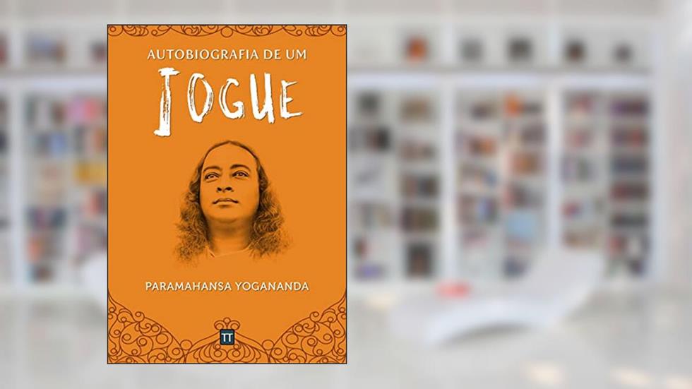 Autobiografia de um Iogue, do autor Paramahansa Yogananda