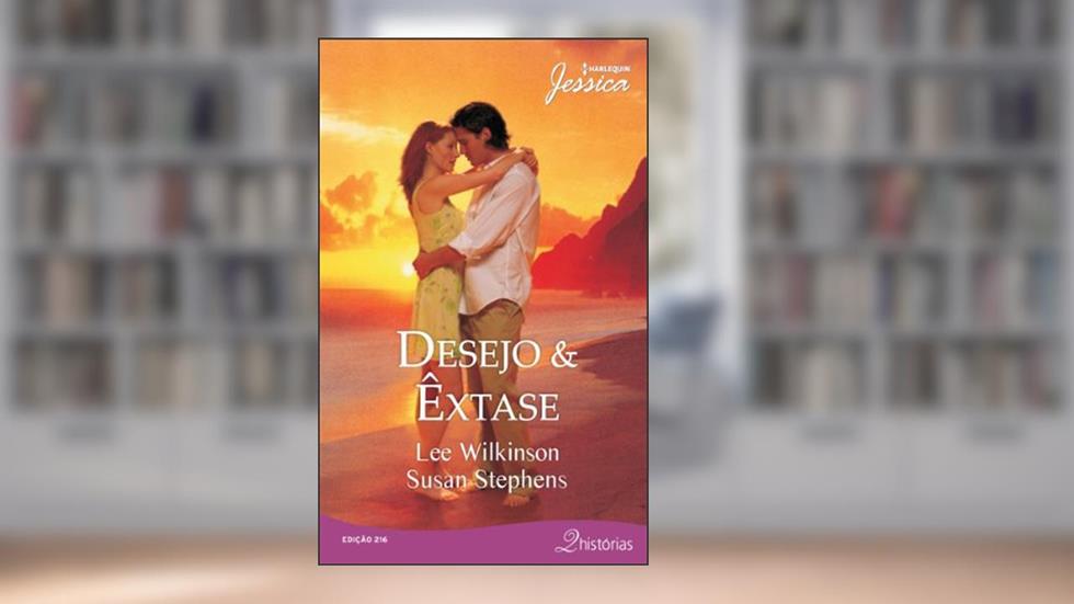 Jessica 216. Desejo & Êxtase, do autor Lee Wilkinson; Susan Stephens
