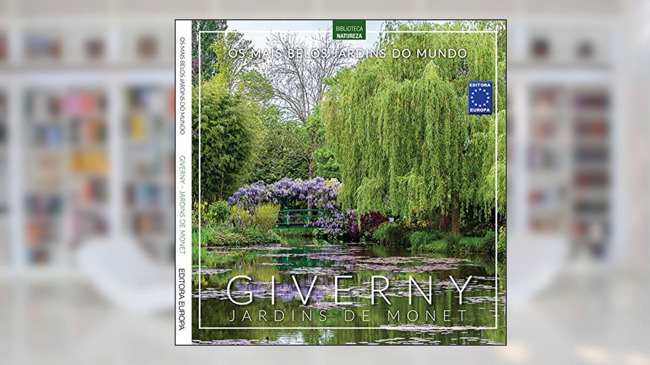 Os Mais Belos Jardins do Mundo: Giverny Jardins de Monet, do autor Editora Europa
