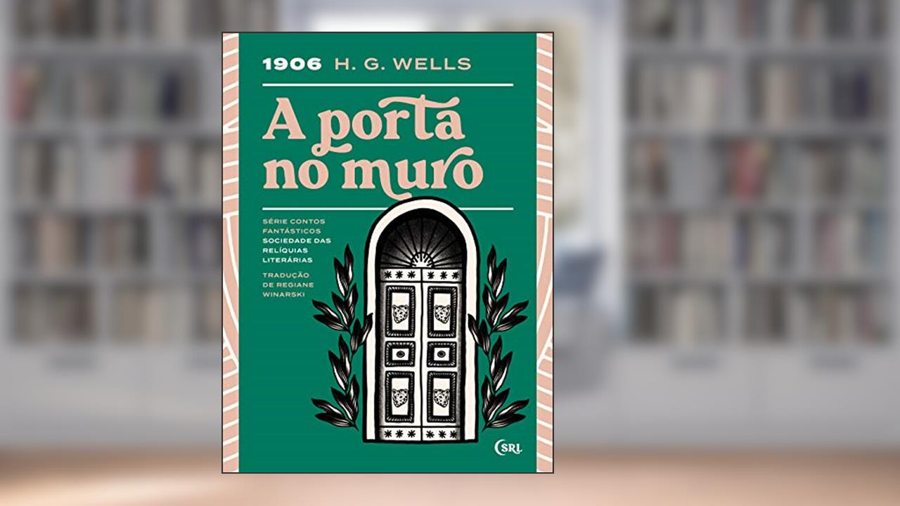 A Porta no Muro (Sociedade das Relíquias Literárias Livro 5), do autor H. G. Wells