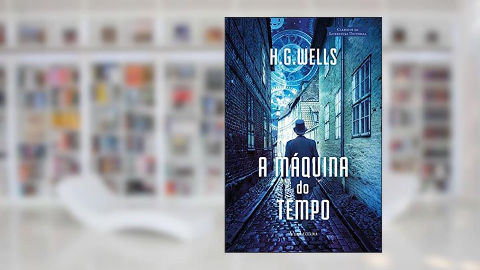 A Máquina do Tempo - HG Wells: Uma Invenção, do autor H. G. Wells