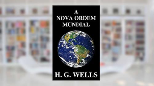 Capa de A Nova Ordem Mundial: Se for possível, como pode ser alcançado, e como deverá ser um mundo pacífico?, do autor Herbert George Wells