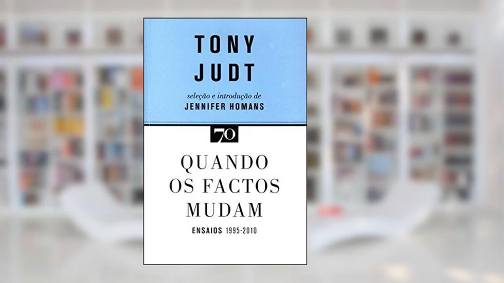 Quando os Factos Mudam: Ensaios - 1995-2010, do autor Tony Judt