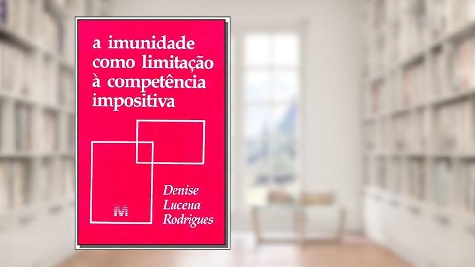 A imunidade como limitação à competência impositiva - 1 ed./1995, do autor Denise L. Rodrigues