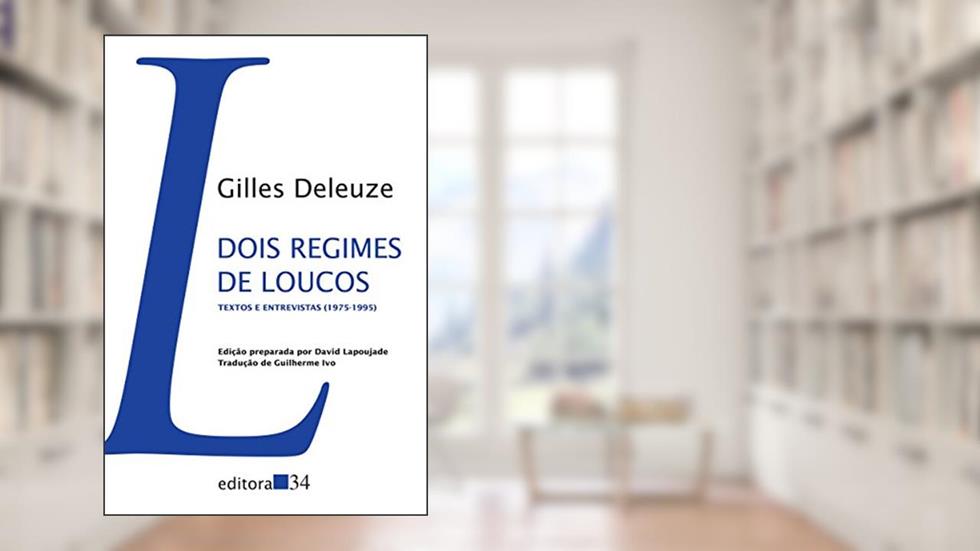 Dois regimes de loucos: Textos e Entrevistas (1975-1995), do autor Gilles Deleuze