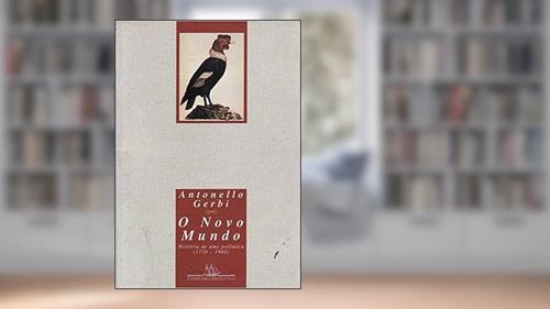Capa de O Novo Mundo - História de uma Polêmica (1750-1900), do autor GERBI