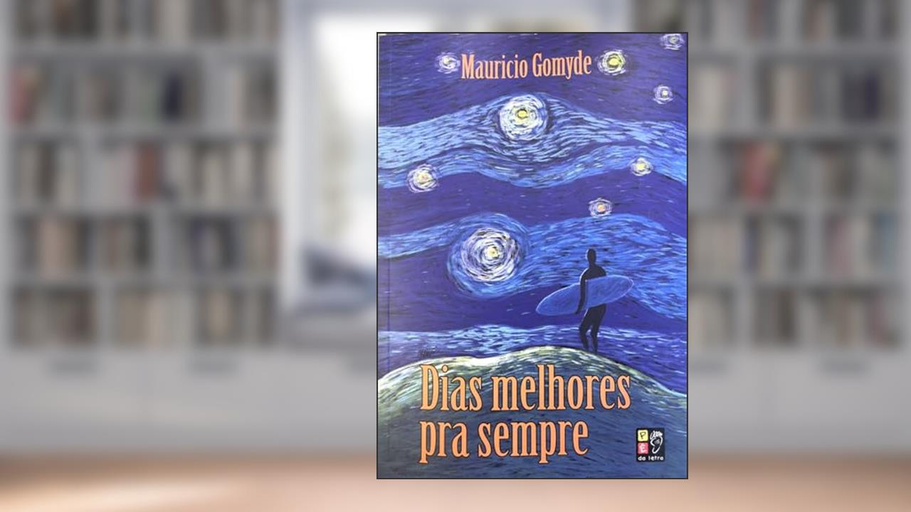 Dias Melhores pra Sempre, do autor Maurício Gomyde; Pé Da Letra