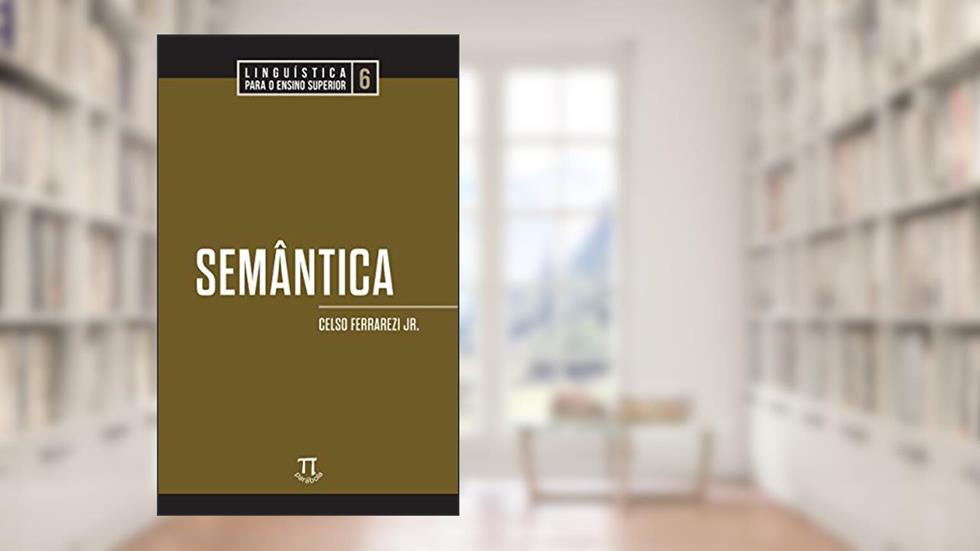 Semântica (Linguística para o Ensino Superior Livro 6), do autor Celso Ferrarezi Jr.