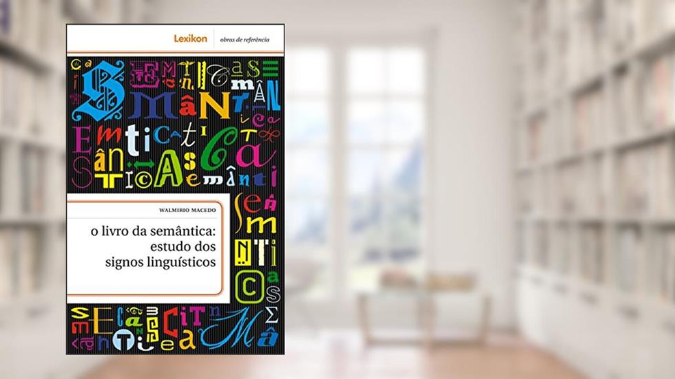 O livro da semântica; estudos dos signos linguísticos, do autor Walmirio Macedo