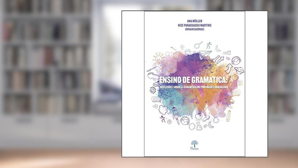 ENSINO DE GRAMÁTICA: REFLEXÕES SOBRE A SEMÂNTICA DO PORTUGUÊS BRASILEIRO, do autor ANA MÜLLER
