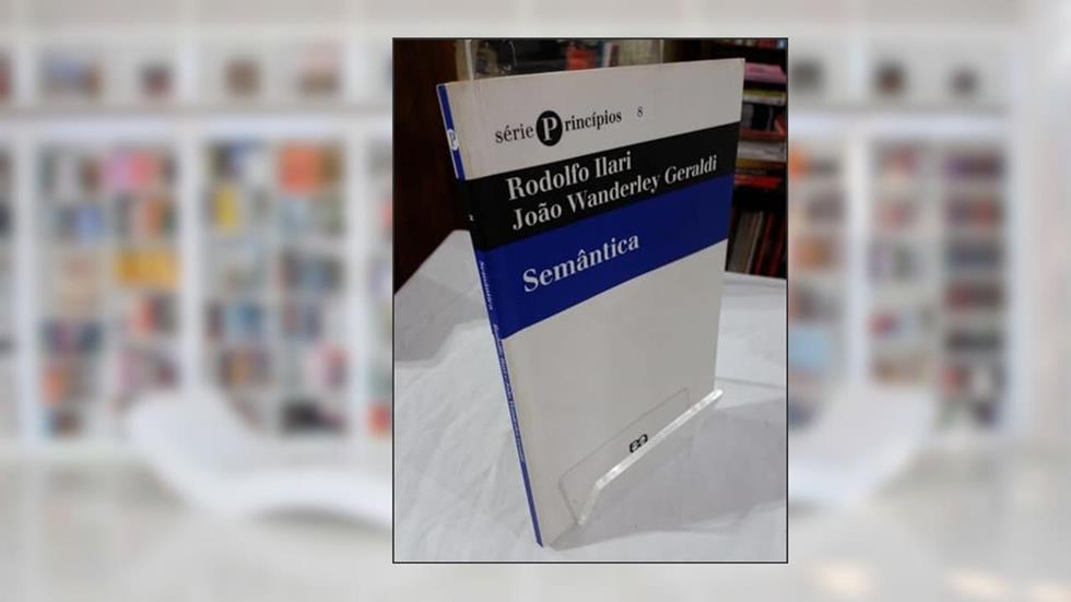 Semântica - Coleção Princípios, do autor Rodolfo Ilari; João Wanderley Geraldi