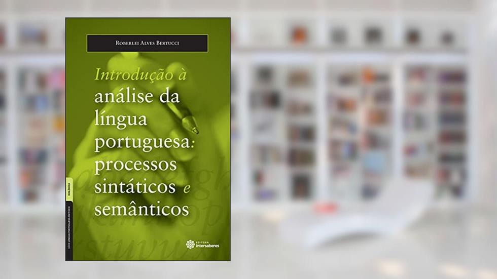 Introdução à análise da língua portuguesa:: processos sintáticos e semânticos, do autor Roberlei Alves Bertucci