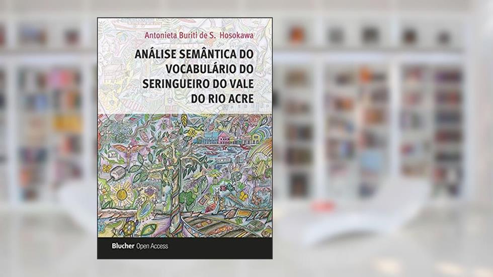 Análise Semântica do Vocabulário do Seringueiro do Vale do rio Acre, do autor Antonieta Buriti de S. Hosokawa