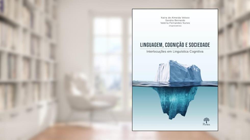 LINGUAGEM, COGNIÇÃO E SOCIEDADE: INTERLOCUÇÕES EM LINGUÍSTICA COGNITIVA, do autor NAIRA DE ALMEIDA VELOZO