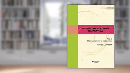 Capa de Teoria dos sistemas na prática vol. III: História, semântica e sociedade, do autor Niklas Luhmann