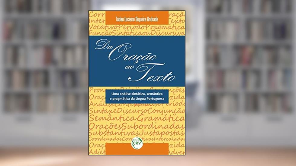 Da oração ao texto: uma análise sintática, semântica e pragmática da língua portuguesa, do autor Tadeu Luciano Siqueira Andrade