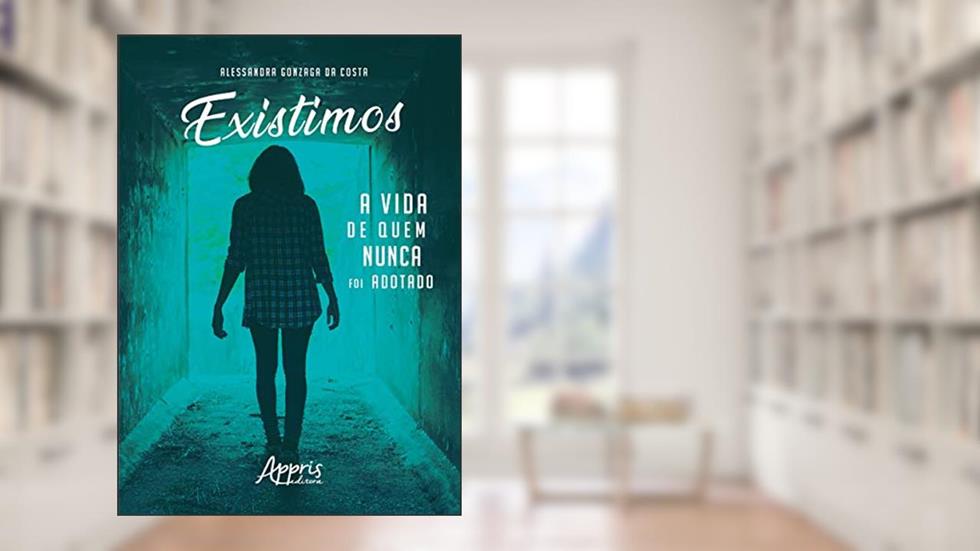 Existimos: a vida de quem nunca foi adotado, do autor Alessandra Gonzaga da Costa