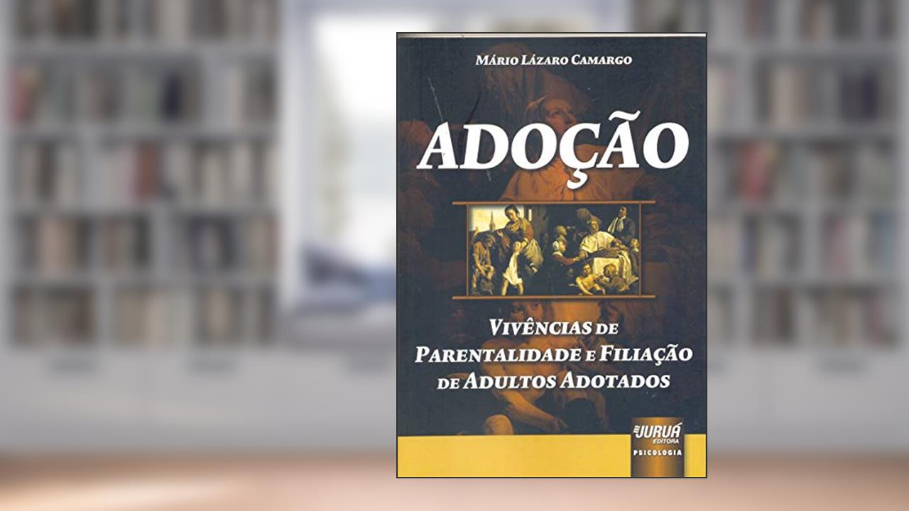 Adoção - Vivências de Parentalidade e Filiação de Adultos Adotados, do autor Mário Lázaro Camargo