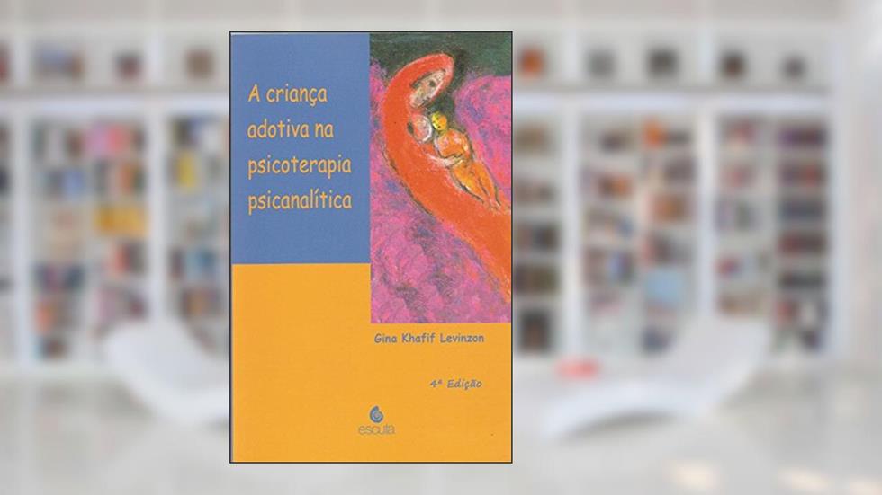A Criança Adotiva na Psicoterapia Psicanalítica, do autor Gina Khafif Levinzon