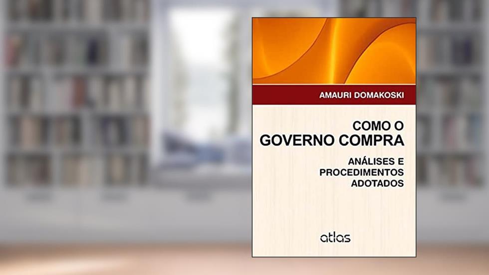 Como O Governo Compra: Análises E Procedimentos Adotados, do autor Amauri Domakoski