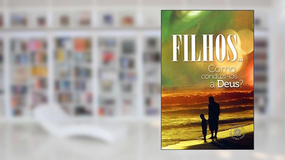 Filhos... Como Conduzi-Los a Deus?, do autor Vários Autores