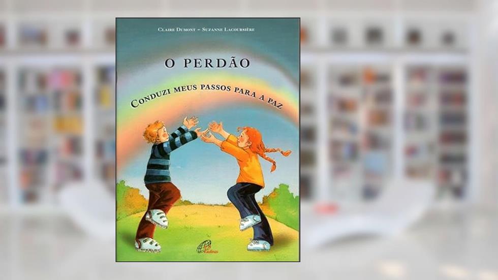 O perdão: Conduzi meus passos para a paz, do autor Claire Dumont; Suzanne Lacoursiere