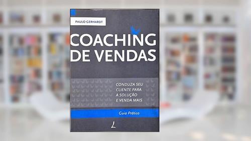Capa de Coaching de Vendas - Conduza Seu Cliente Para a Solução e Venda Mais, do autor Paulo Gerhardt