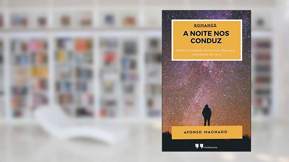 A NOITE NOS CONDUZ, do autor Afonso Machado