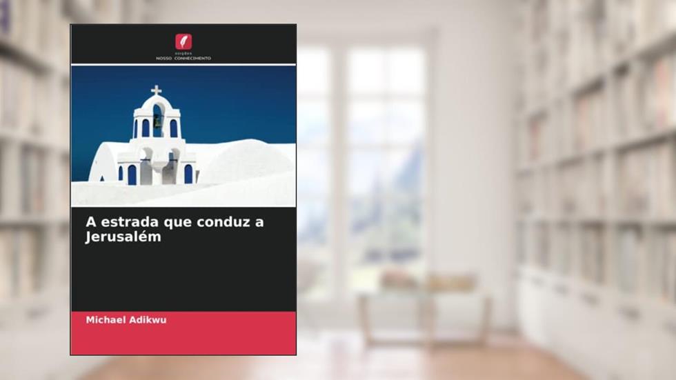 A estrada que conduz a Jerusalém, do autor Michael Adikwu