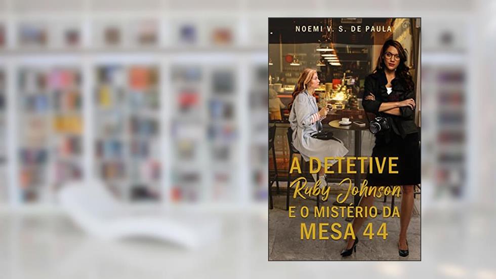 A DETETIVE RUBY JOHNSON E O MISTÉRIO DA MESA 44, do autor NOEMI V. S. DE PAULA