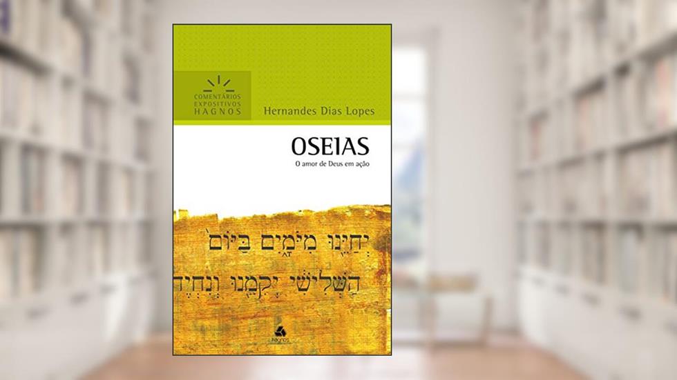 Oseias: O amor de Deus em ação (Comentários expositivos Hagnos), do autor Hernandes Dias Lopes