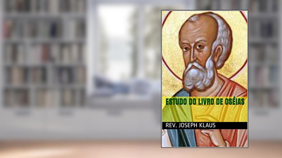 Estudo do Livro de Oséias, do autor Rev. Joseph Klaus