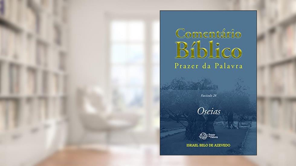 Comentário Bíblico Prazer da Palavra, fascículo 28 - Oseias (Bíblia de Estudo Prazer da Palavra), do autor Israel Belo de Azevedo