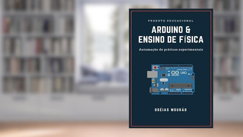 Arduino & Ensino de Fisica, do autor Oséias Mourão