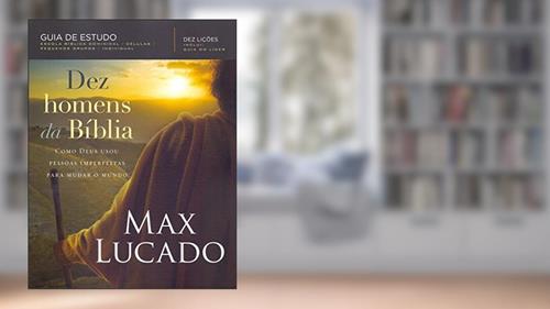 Capa de Dez homens da Bíblia, do autor Max Lucado
