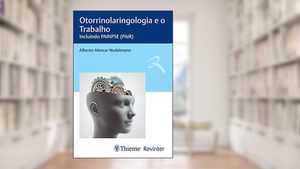 Otorrinolaringologia e o Trabalho: Incluindo PAINPSE (PAIR), do autor Alberto Alencar Nudelmann