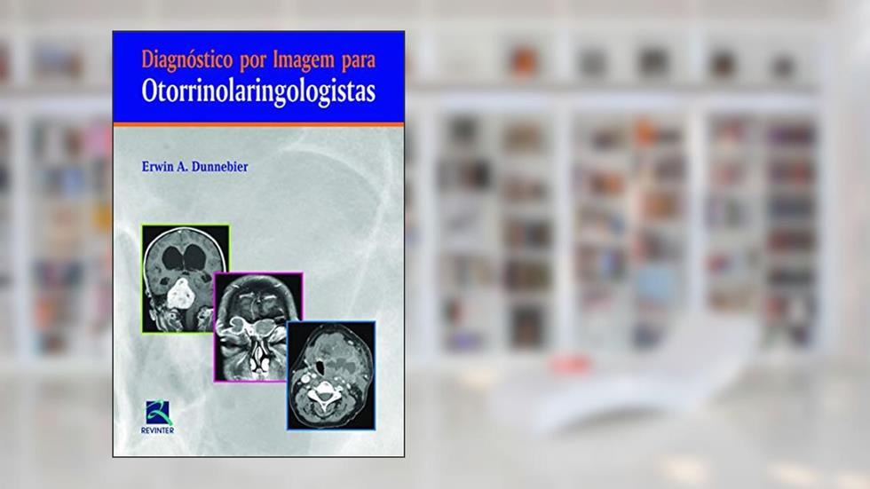 Diagnóstico por Imagem para Otorrinolaringologistas, do autor Erwin A. Dunnebier