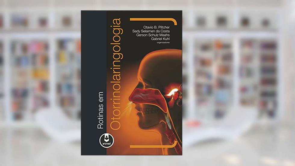 Rotinas em Otorrinolaringologia, do autor Otávio Piltcher; Gerson Maahs; Sady Selaimen da Costa; Gabriel Kuhl