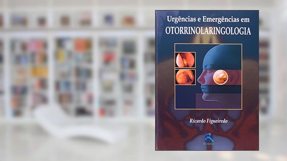 Urgências e Emergências em Otorrinolaringologia, do autor Ricardo Figueiredo
