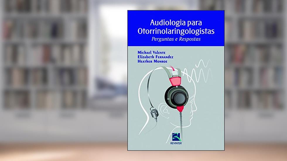 Audiologia para Otorrinolaringologistas: Perguntas e Respostas, do autor Michel Valente