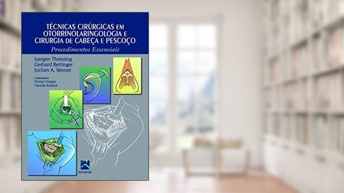 Capa de Técnicas Cirúrgicas em Otorrinolaringologia: Procedimentos Essenciais, do autor Juergen Theissing