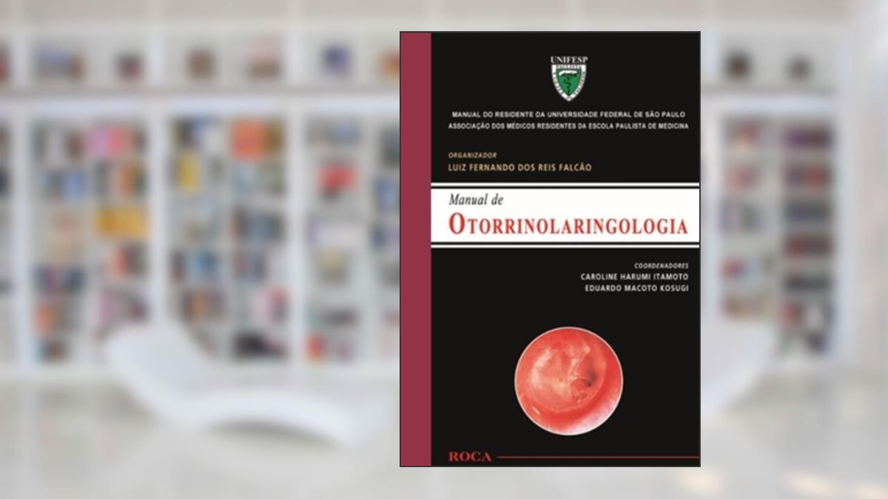 Manual De Otorrinolaringologia Manual Do Residente Da Universidade Federal De São Paulo UNIFESP, do autor Moises Cohen; Caroline Harumi Itamoto; Eduardo Macoto Kosugi