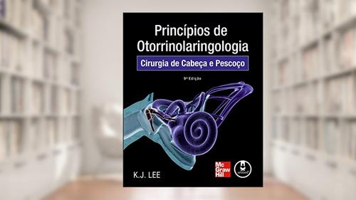 Capa de Princípios de Otorrinolaringologia: Cirurgia de Cabeça e Pescoço, do autor K. J. Lee