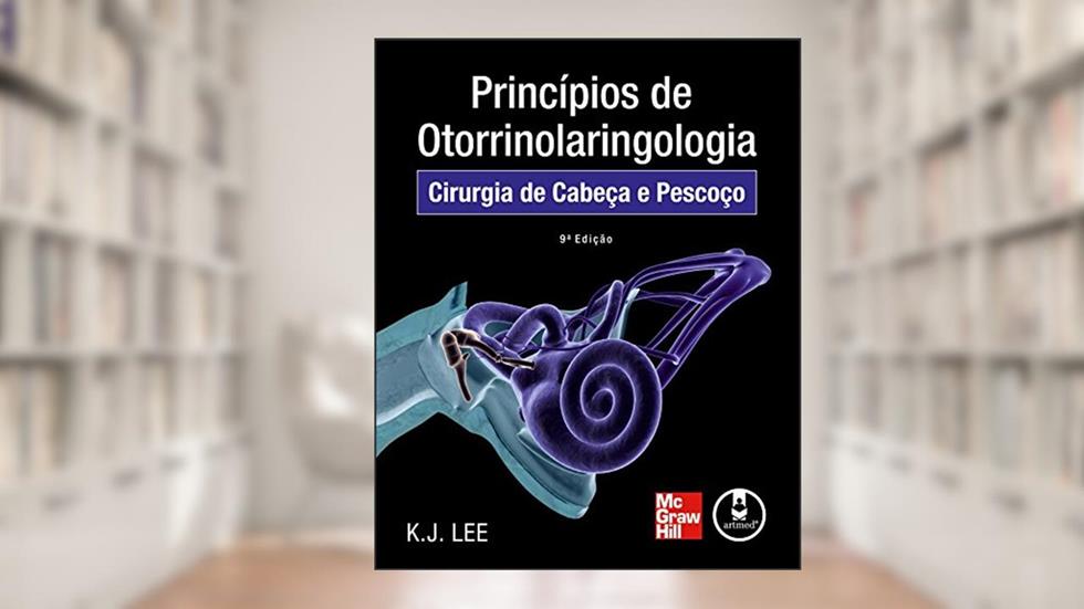 Princípios de Otorrinolaringologia: Cirurgia de Cabeça e Pescoço, do autor K. J. Lee