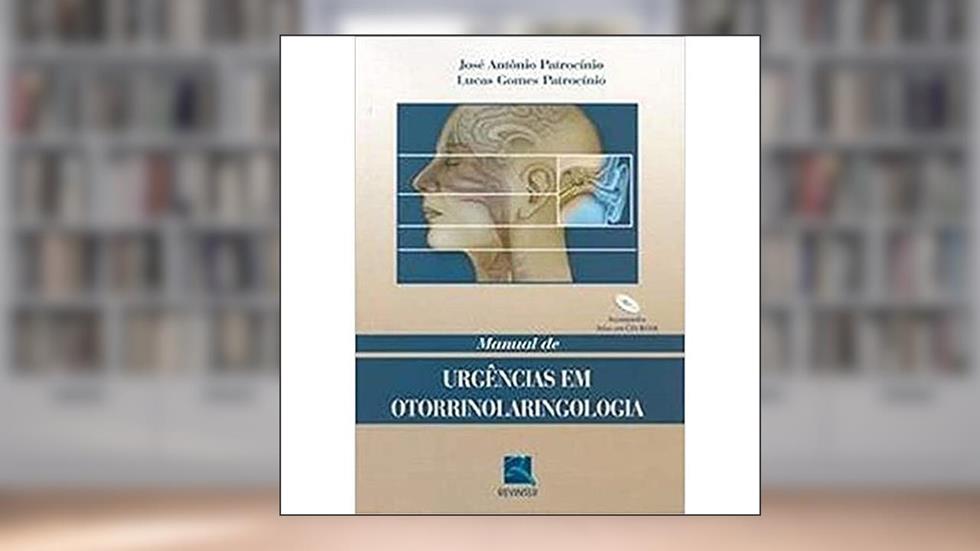 Manual de Urgências em Otorrinolaringologia, do autor José Antônio Patrocínio; Lucas Gomes Patrocínio
