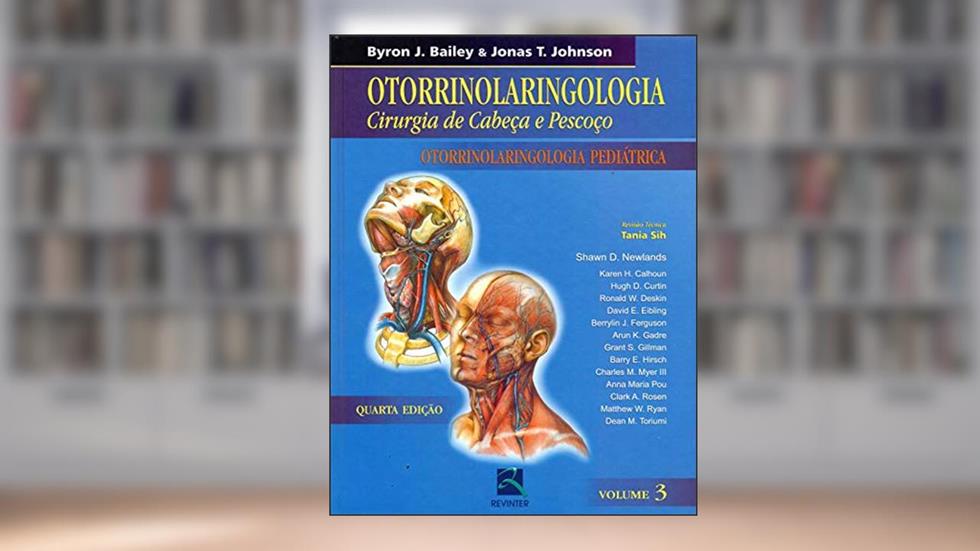 Otorrinolaringologia Cirurgia de Cabeça Pescoço - Volume 3: Otorrinolaringologia Pediátrica, do autor Byron J. Bailey