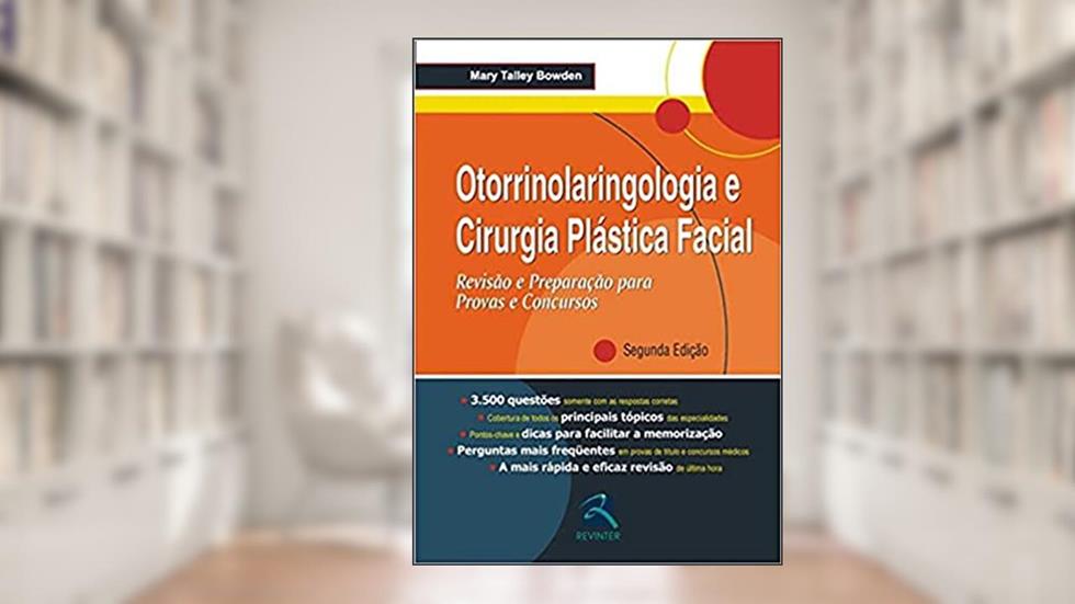 Otorrinolaringologia e Cirurgia Plástica Facial: Revisão e Preparação para Provas e Concursos, do autor Mary Talley Bowden