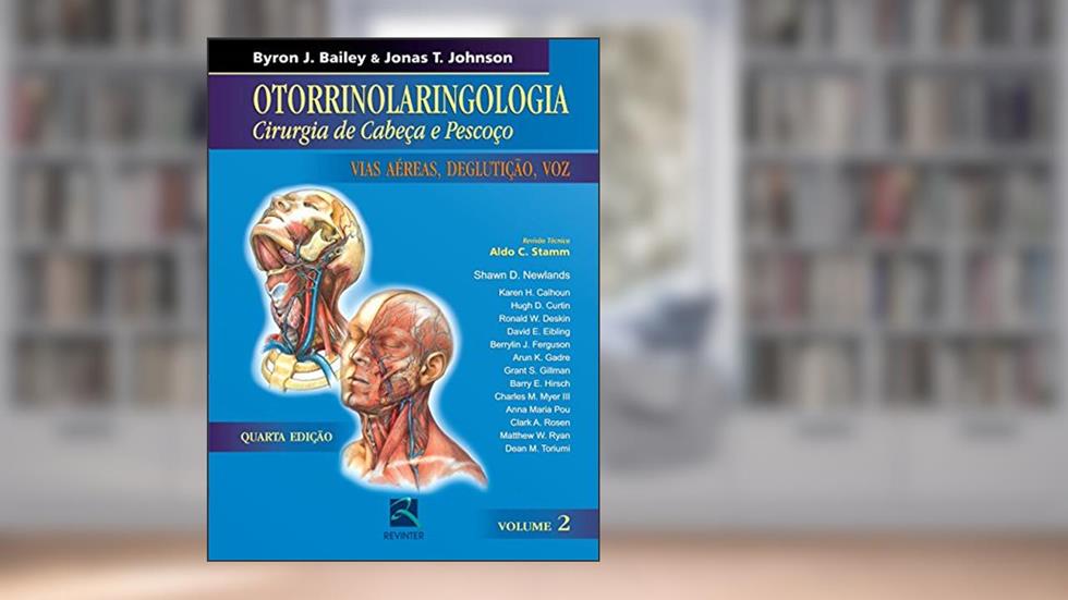 Otorrinolaringologia Cirurgia de Cabeça e Pescoço - Volume 2: Vias Aereas, Deglutição e Voz, do autor Byron J. Bailey