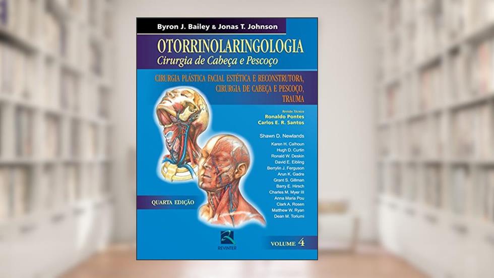 Otorrinolaringologia Cirurgia de Cabeça e Pescoço - Volume 4: Cirurgia Plástica Facial,Cirurgia de Cabeça e Pescoço, Trauma, do autor Byron J. Bailey
