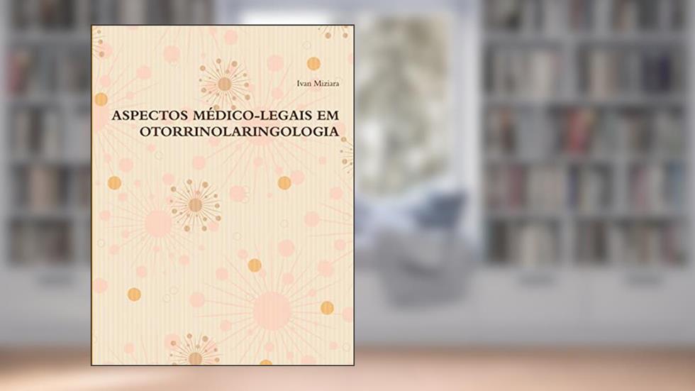 Aspectos Médico-Legais Em Otorrinolaringologia, do autor Ivan Miziara